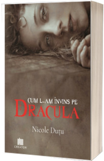 Cum l-am invins pe Dracula - Nicole Dutu (roman)