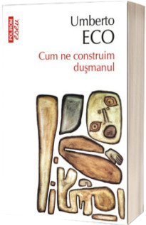 Cum ne construim dusmanul - Editia 2017 (Umberto Eco)