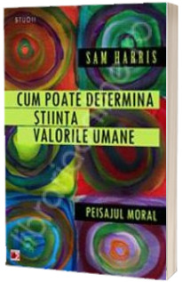 Cum poate determina stiinta valorile umane. Peisajul moral