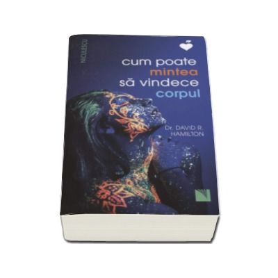 Cum poate mintea sa vindece corpul - David R. Hamilton