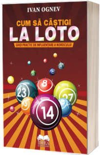 Cum sa castigi la Loto. Ghid practic de influentare a norocului