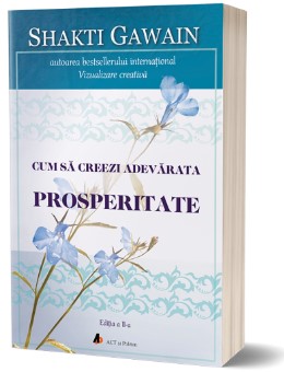 Cum sa creezi adevarata prosperitate. Editia a II-a