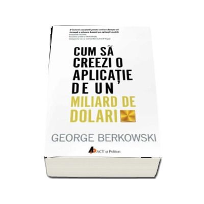 Cum sa creezi o aplicatie de un miliard de dolari - George Berkowski