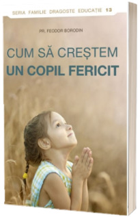 Cum sa crestem un copil fericit