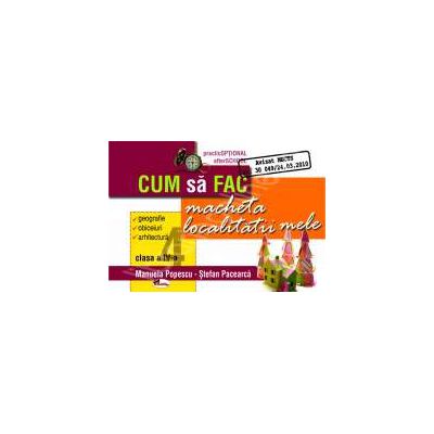 Cum sa fac macheta localitatii mele, clasa a IV-a