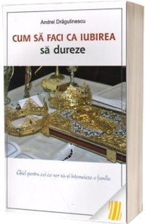 Cum sa faci ca iubirea sa dureze