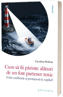 Cum sa fii parinte alaturi de un fost partener toxic