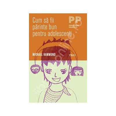 Cum sa fii parinte bun pentru adolescenti