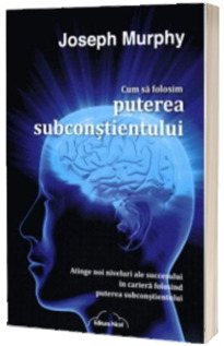 Cum sa folosim puterea subconstientului