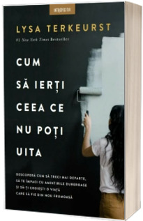 Cum sa ierti ceea ce nu poti uita