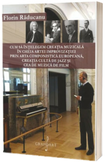 Cum sa intelegem creatia muzicala in cheia artei improvizatiei