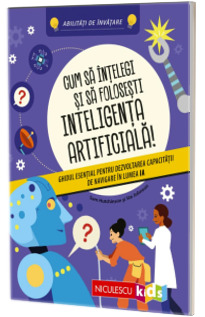 Cum sa intelegi si sa folosesti inteligenta artificiala!