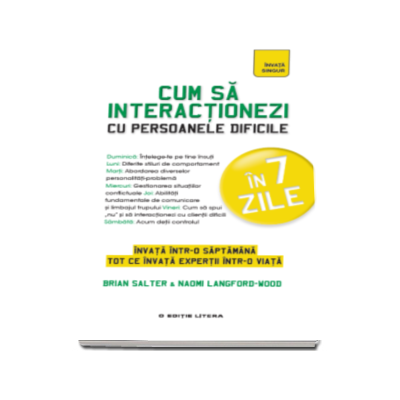 Cum sa interactionezi cu persoanele dificile in 7 zile - Invata intr-o saptamana tot ce invata expertii intr-o viata