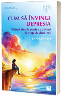 Cum sa invingi depresia. Sfaturi simple pentru a reveni la viata de dinainte