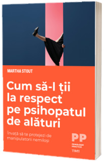 Cum sa-l tii la respect pe psihopatul de alaturi