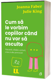 Cum sa le vorbim copiilor cand nu vor sa asculte