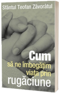 Cum sa ne imbogatim viata prin rugaciune