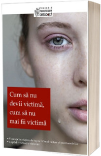 Cum sa nu devii victima, cum sa nu mai fii victima