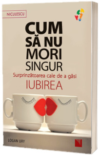 Cum sa nu mori singur.  Surprinzatoarea cale de a gasi iubirea