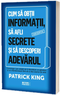 Cum sa obtii informatii, sa afli secrete si sa descoperi adevarul