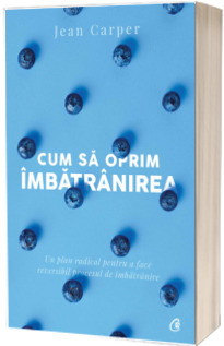Cum sa oprim imbatranirea