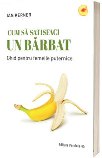 Cum sa satisfaci un barbat. Ghid pentru femeile puternice