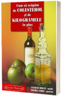 Cum sa scapam de colesterol si de kilogramele in plus