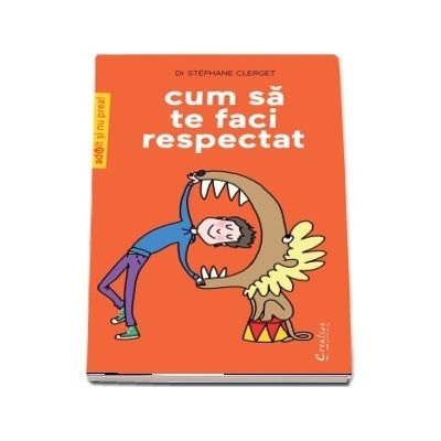 Cum sa te faci respectat - Editie ilustrata