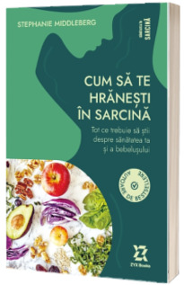 Cum sa te hranesti in sarcina - Ghid complet pentru sanatatea mamei si a bebelusului