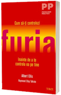 Cum sa-ti controlezi furia inainte de a te controla ea pe tine - Albert Ellis