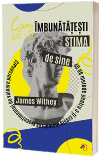 Cum sa-ti imbunatatesti stima de sine