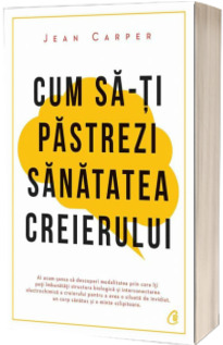 Cum sa-ti pastrezi sanatatea creierului