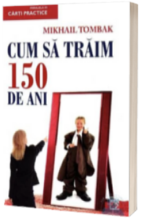 Cum sa traim 150 de ani