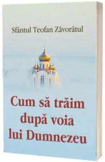 Cum sa traim dupa voia lui Dumnezeu