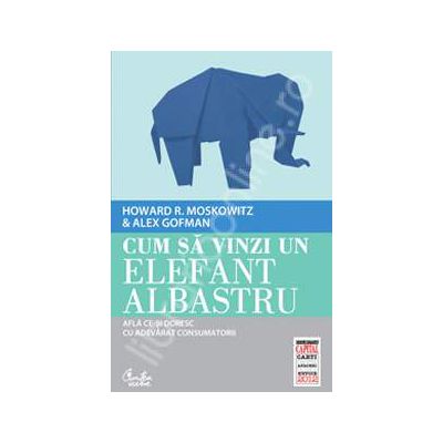 Cum sa vinzi un elefant albastru. Afla ce-si doresc cu adevarat consumatorii