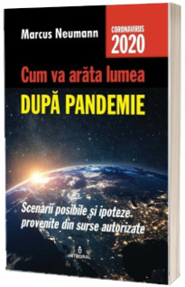 Cum va arata lumea dupa pandemie