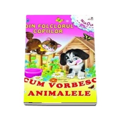 Cum vorbesc animalele. Colectia Din folclorul copiilor