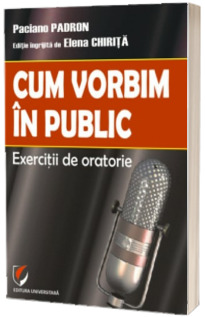 Cum vorbim in public (Exercitii de oratorie)