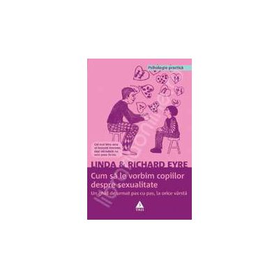 Cum sa le vorbim copiilor despre sexualitate. Un ghid de urmat pas cu pas, la orice varsta