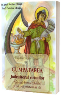 Cumpatarea. Judecatorul Virtutilor. Sfantul Proroc Daniel si cei trei prieteni ai sai