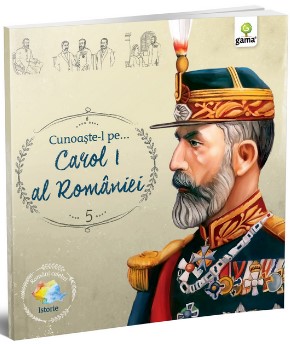 Cunoaste-l pe... Carol I al Romaniei (Editie Ilustrata)