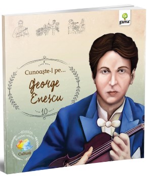 Cunoaste-l pe... George Enescu (Editie Ilustrata)