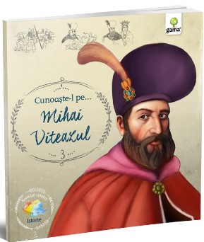 Cunoaste-l pe... Mihai Viteazul (Editie Ilustrata)