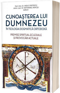 Cunoasterea lui Dumnezeu in Teologia Dogmatica Ortodoxa.