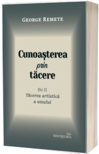 Cunoasterea prin tacere volumul 2. Tacerea filosofica si teologica