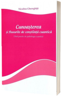 Cunoasterea si fluxurile de constiinta cuantica