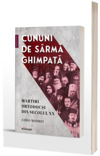 Cununi de sarma ghimpata - martiri ortodocsi din secolul XX