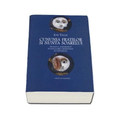 Cununia fratilor si nunta soarelui - Incestul zadarnicit in folclorul romanesc si universal