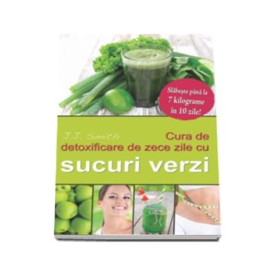 Cura de detoxificare de zece zile cu sucuri verzi - Slabeste 7 kilograme in 10 zile