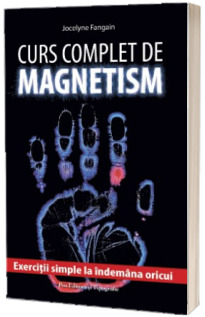 Curs complet de magnetism - exercitii simple la indemana oricui